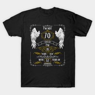 I'm Not 70, I'm 18, 52 Years of Experience T-Shirt